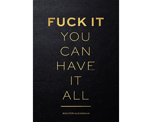 Fuck It You Can Have It All